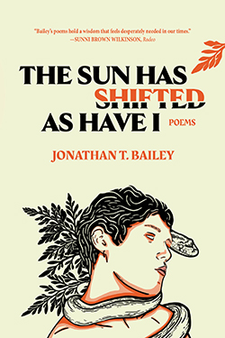 The front cover of Jonathan T. Bailey's book of poems, The Sun Has Shifted As Have I, shows an illustration of a young man with a serpent wrapped around him.