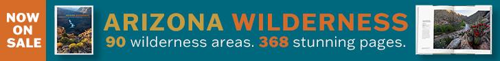Our newest coffee table book, Arizona Wilderness, showcases the 90 Wilderness Areas in the state.